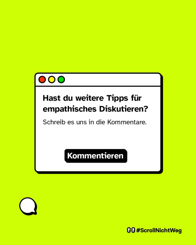 Fenster-Grafik mit Text: &bdquo;Hast du weitere Tipps f&uuml;r empathisches Diskutieren? Schreib es uns in die Kommentare.&ldquo; Unten links ein Kommentar-Symbol und Hashtag &bdquo;#ScrollNichtWeg&ldquo;.