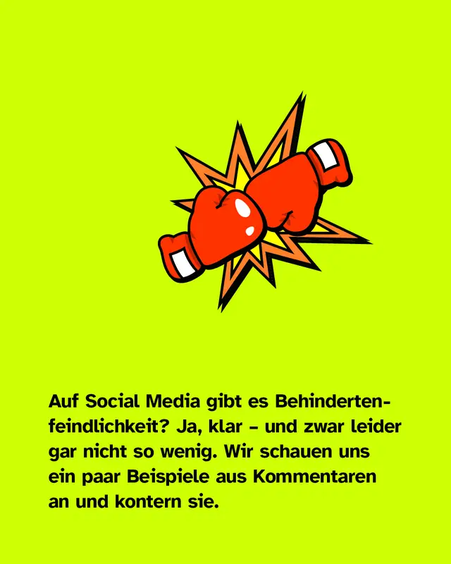 Auf Social Media gibt es Behindertenfeindlichkeit? Ja, klar &ndash; und zwar leider gar nicht so wenig. Wir schauen uns ein paar Beispiele aus Kommentaren an und kontern sie.