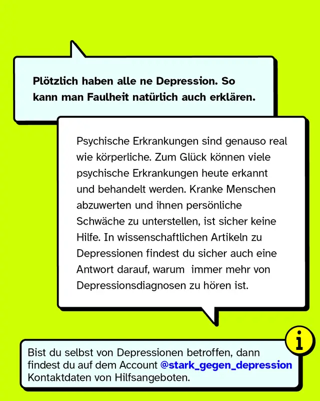 Pl&ouml;tzlich haben alle ne Depression. So kann man Faulheit nat&uuml;rlich auch erkl&auml;ren. Psychische Erkrankungen sind genauso real wie k&ouml;rperliche. Zum Gl&uuml;ck k&ouml;nnen viele psychische Erkrankungen heute erkannt und behandelt werden. Kranke Menschen abzuwerten und ihnen pers&ouml;nliche Schw&auml;che zu unterstellen, ist sicher keine Hilfe. In wissenschaftlichen Artikeln zu Depressionen findest du sicher auch eine Antwort darauf, warum  immer mehr von Depressionsdiagnosen zu h&ouml;ren ist.
