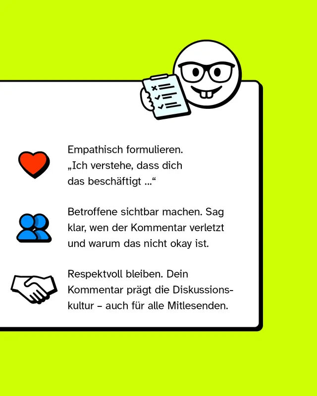 Konkrete Formulierungs-Tipps: Empathisch schreiben (&bdquo;Ich verstehe, dass dich das besch&auml;ftigt&ldquo;), Betroffene sichtbar machen, respektvoll bleiben. Der eigene Kommentar beeinflusst die Diskussionskultur positiv.