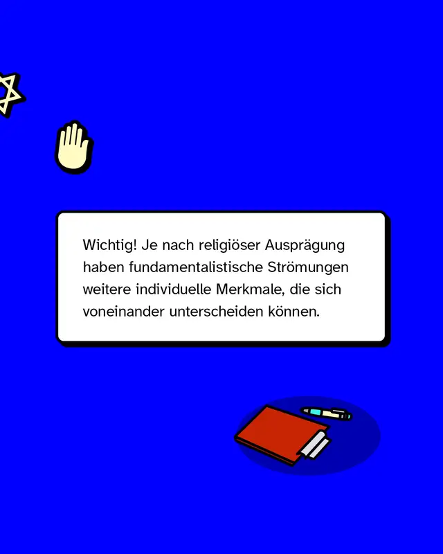 Hinweistext: Je nach religioeser Auspraegung haben fundamentalistische Stroemungen weitere individuelle Merkmale. Diese koennen sich voneinander unterscheiden.