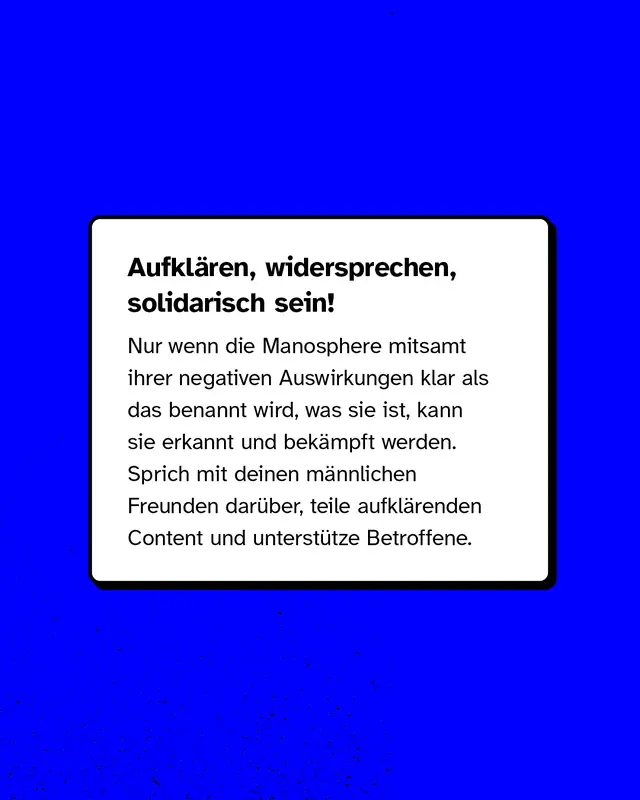 Aufruf zu Aufkl&auml;rung und Solidarit&auml;t. Es wird betont, dass die Manosphere nur bek&auml;mpft werden kann, wenn ihre Ideologie klar benannt und thematisiert wird.