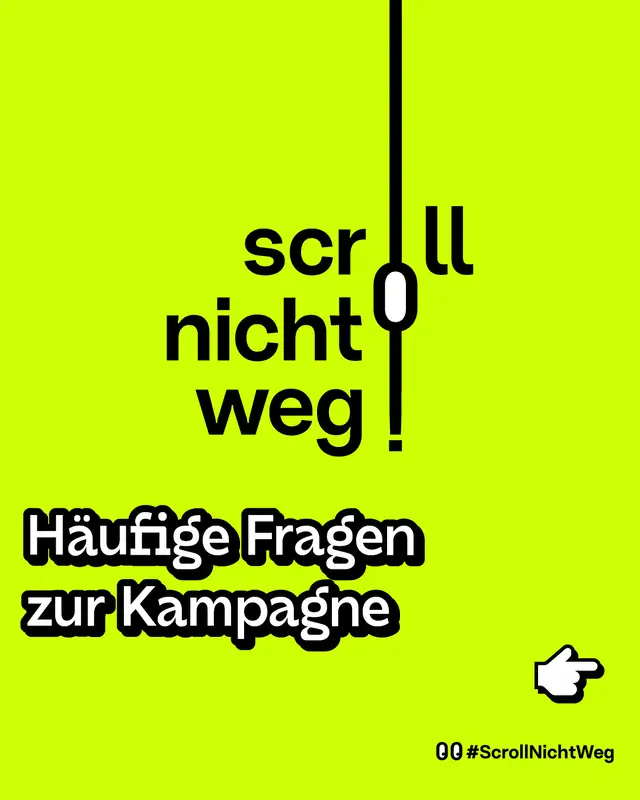Häufige Fragen zur Kampagne "scroll nicht weg".