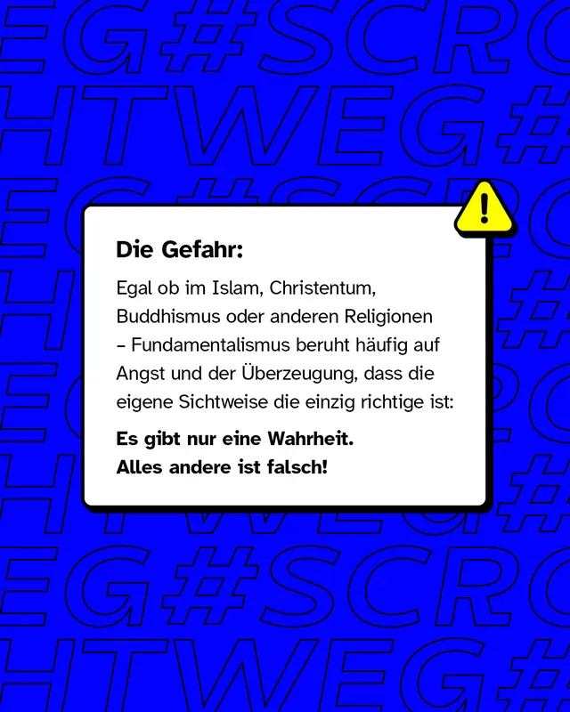 Textkasten mit Überschrift „Die Gefahr:“ Erklärung, dass Fundamentalismus in verschiedenen Religionen auf Angst und dem Anspruch basiert, die einzige Wahrheit zu besitzen. Hervorgehobener Satz: „Es gibt nur eine Wahrheit. Alles andere ist falsch!“ Rechts oben ein gelbes Warndreieck-Symbol mit schwarzem Ausrufezeichen.