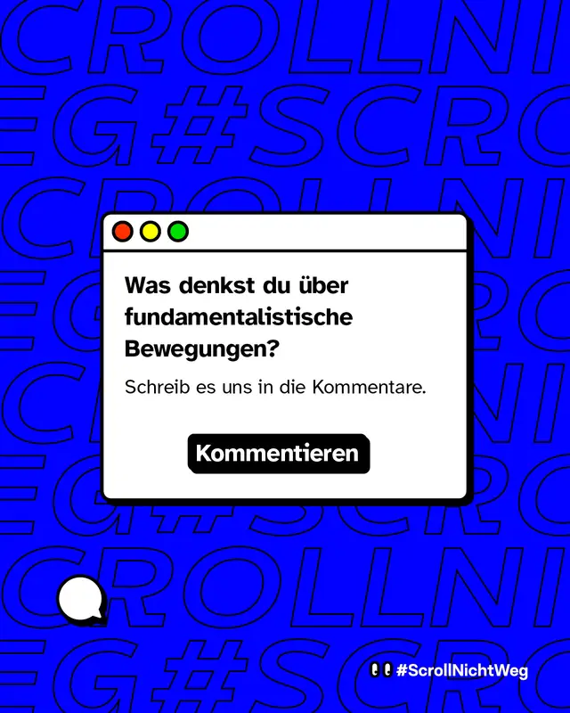 Dialog-Fenster-Grafik im Stil eines Computerfensters. Text: „Was denkst du über fundamentalistische Bewegungen?“ und „Schreib es uns in die Kommentare.“ Unten ein schwarzer Button mit „Kommentieren“. Links unten eine gezeichnete Sprechblase. Hintergrund weiterhin blaues Muster „#ScrollNichtWeg“.