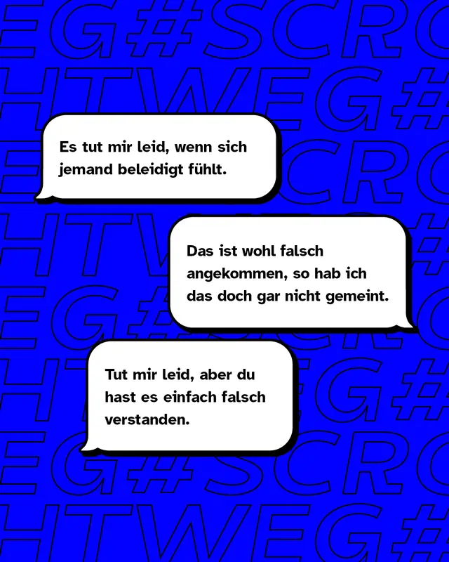 Blauer Hintergrund mit drei Sprechblasen, jeweils mit Beispielen f&uuml;r Nonpologies: &bdquo;Es tut mir leid, wenn sich jemand beleidigt f&uuml;hlt.&ldquo; &bdquo;Das ist wohl falsch angekommen, so hab ich das doch gar nicht gemeint.&ldquo; &bdquo;Tut mir leid, aber du hast es einfach falsch verstanden.&ldquo;