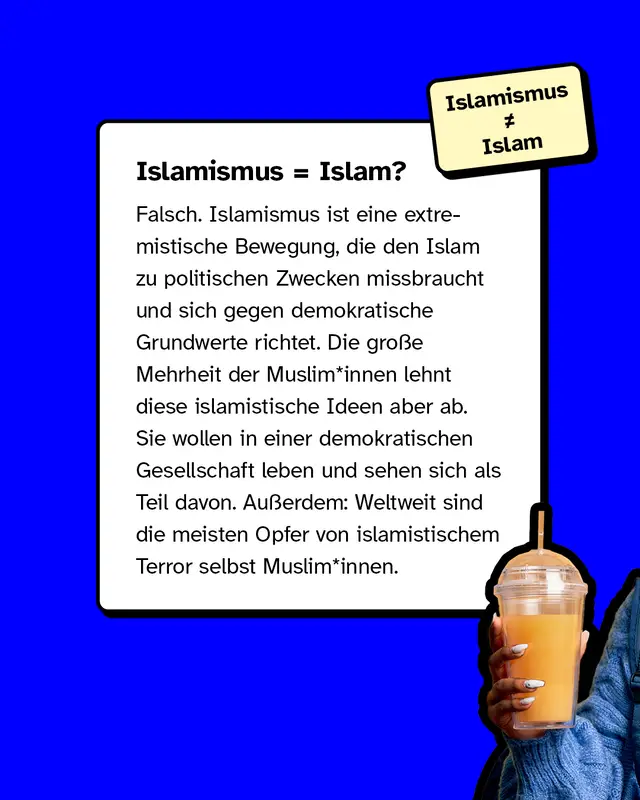 Erkl&auml;rungsgrafik: Islamismus ist nicht gleich Islam. Islamismus = extremistische, politische Bewegung. Die meisten Muslim*innen lehnen diese Ideen ab und sind selbst h&auml;ufig Opfer islamistischen Terrors.