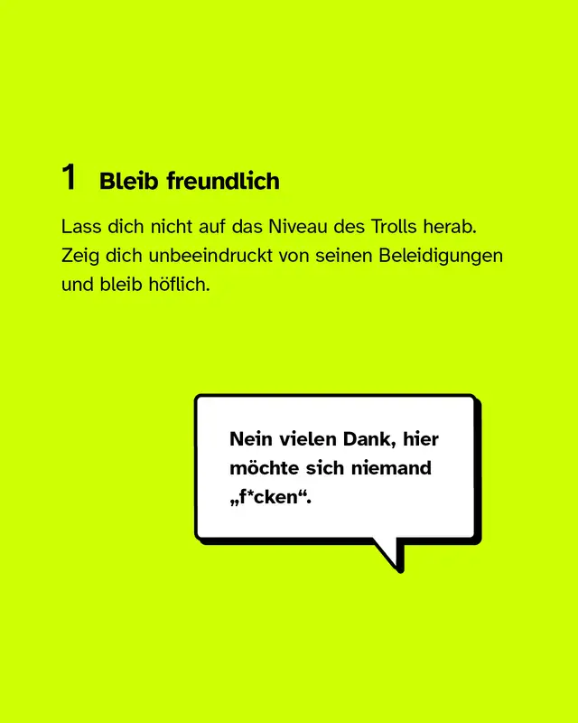 Erstens: Bleib freundlich und lasse dich nicht auf das Niveau des Trolls herab.