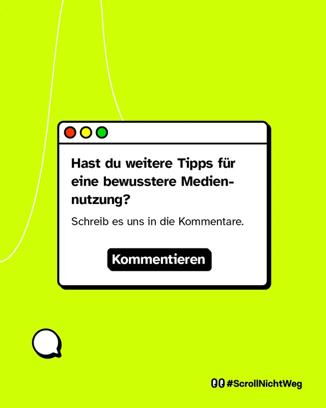 Browserdarstellung mit Sprechblasen-Icon. Frage an die Community: Hast du weitere Tipps fuer eine bewusstere Mediennutzung? Antwort in den Kommentaren erbeten. Hashtag ScrollNichtWeg.