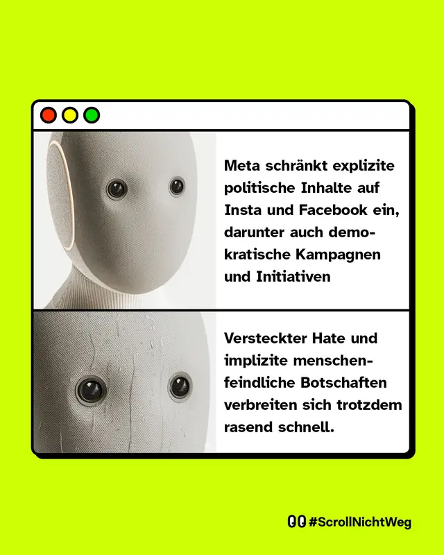 Meme: Zweiteiliges Bild in einem stilisierten Browserfenster. Oben ein emotionslos wirkender, grauer humanoider Roboterkopf mit neutralem Blick. Daneben steht der Text: &bdquo;Meta schr&auml;nkt explizite politische Inhalte auf Insta und Facebook ein, darunter auch demokratische Kampagnen und Initiativen&ldquo;. Unten derselbe Roboterkopf, nun sichtbar mit Schwei&szlig;spuren im Gesicht. Daneben der Text: &bdquo;Versteckter Hate und implizite menschenfeindliche Botschaften verbreiten sich trotzdem rasend schnell.&ldquo;
