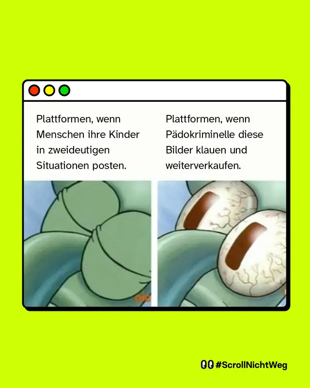 Meme: Links ein gr&uuml;ner Charakter mit geschlossenen Augen. Text oben: &bdquo;Plattformen, wenn Menschen ihre Kinder in zweideutigen Situationen posten.&ldquo; Rechts derselbe Charakter, jetzt mit weit aufgerissenen Augen. Text oben: &bdquo;Plattformen, wenn P&auml;dokriminelle diese Bilder klauen und weiterverkaufen.&ldquo; Hashtag unten rechts: #ScrollNichtWeg