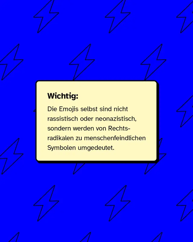 Wichtig: Die Emojis selbst sind nicht rassistisch oder neonazistisch, sondern werden von Rechtsradikalen zu menschenfeindlichen Symbolen umgedeutet.