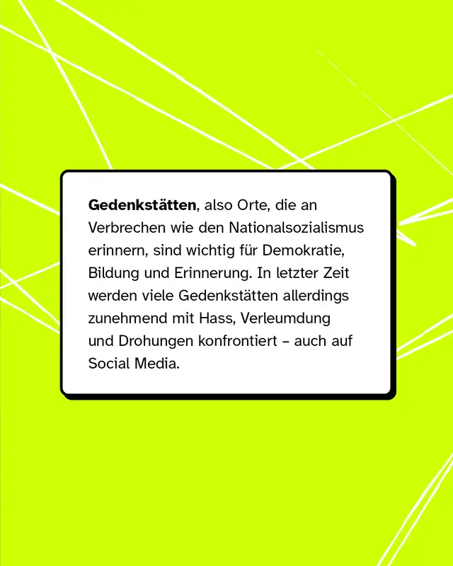 Gedenkst&auml;tten erinnern an Verbrechen wie den Nationalsozialismus und sind wichtig f&uuml;r Demokratie und Bildung. Sie werden zunehmend Ziel von Hass, Verleumdung und Drohungen, auch in sozialen Medien.