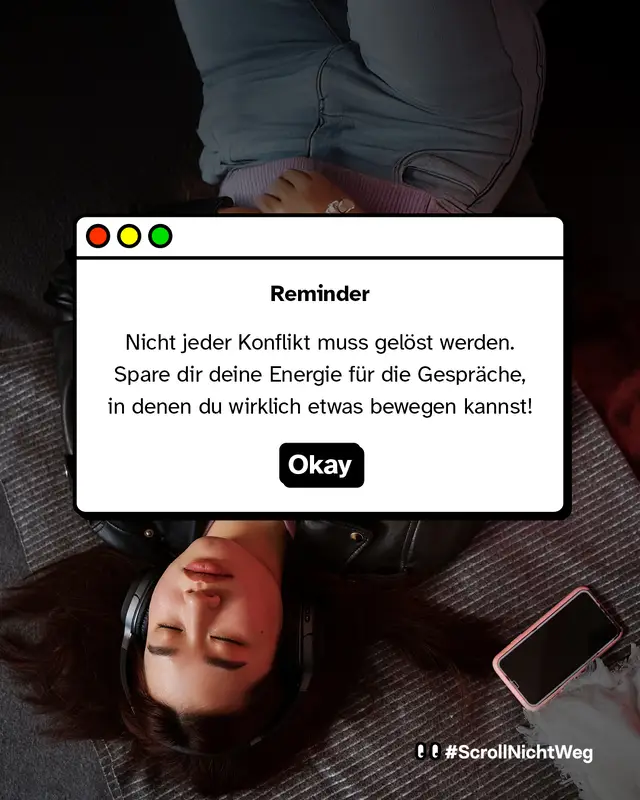 Reminder Nicht jeder Konflikt muss gelöst werden. Spare dir deine Energie für die Gespräche, in denen du wirklich etwas bewegen kannst!