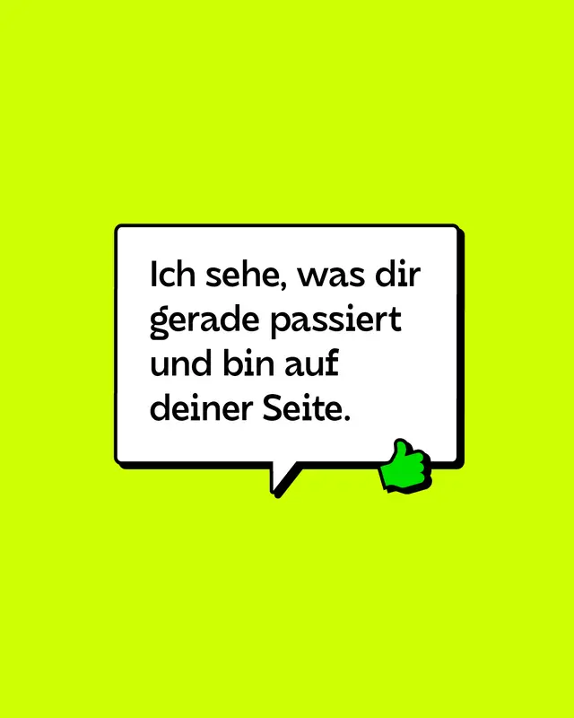 Ich sehe, was dir gerade passiert und bin auf deiner Seite.