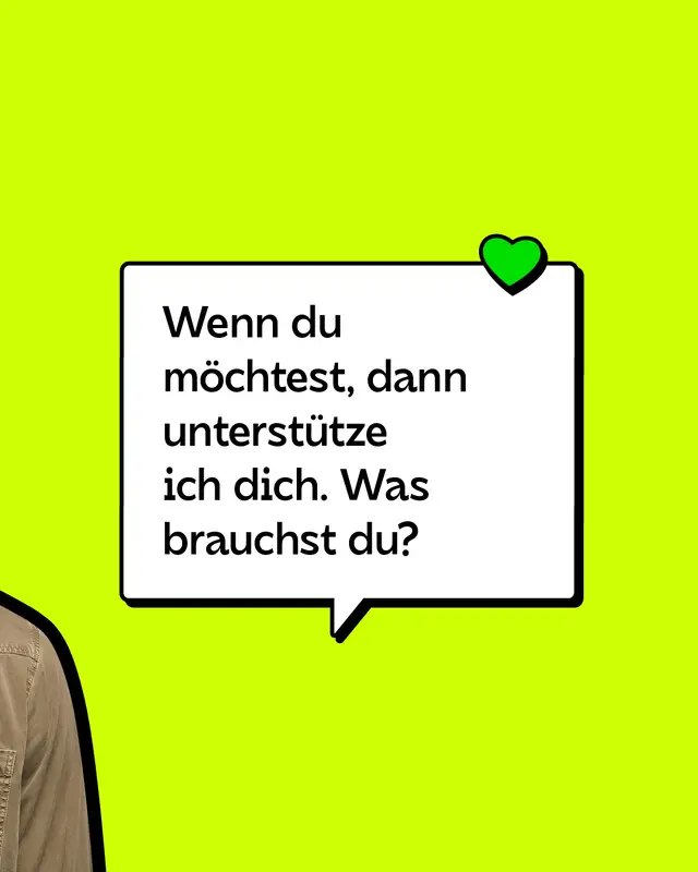 Wenn du m&ouml;chtest, dann unterst&uuml;tze ich dich. Was brauchst du?
