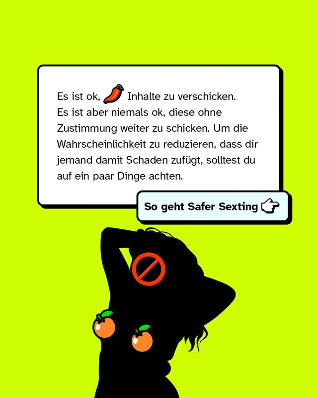 Es ist ok, hei&szlig;e Inhalte zu verschicken. Es ist aber niemals ok, diese ohne Zustimmung weiter zu schicken. Um die Wahrscheinlichkeit zu reduzieren, dass dir jemand damit Schaden zuf&uuml;gt, solltest du auf ein paar Dinge achten.