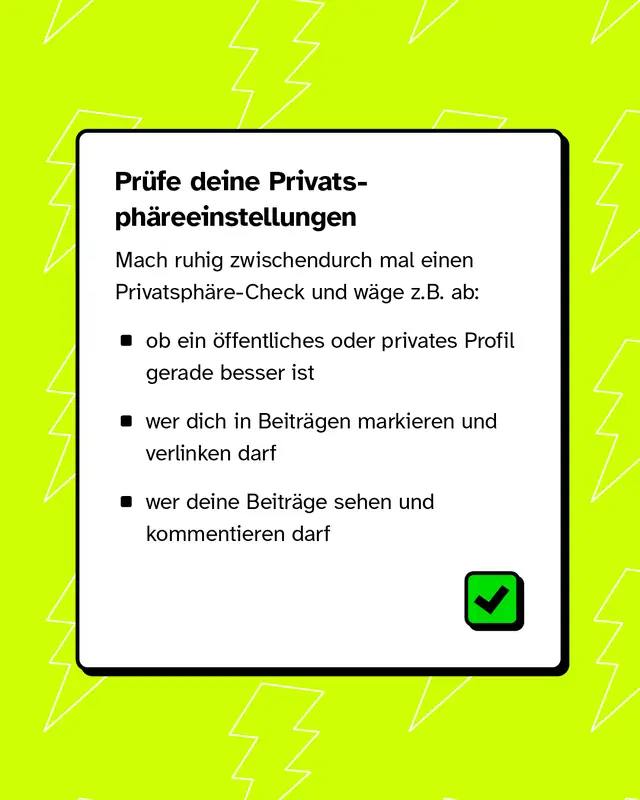 Pr&uuml;fe deine Privatsph&auml;reeinstellungen. M&ouml;chte ich, dass mein Profil &ouml;ffentlich oder privat ist? Wer darf mich in Beitr&auml;gen markieren?
