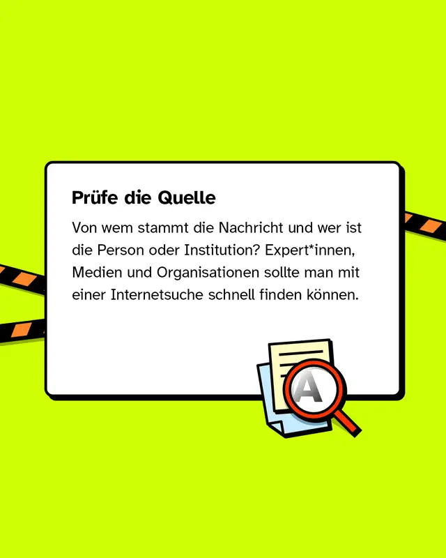 Prüfe die Quelle Von wem stammt die Nachricht und wer ist die Person oder Institution? Expert*innen, Medien und Organisationen sollte man mit einer Internetsuche schnell finden können.