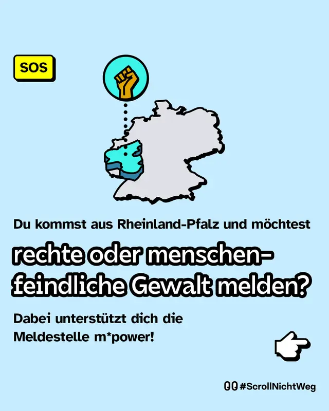 Du kommst aus Rheinland-Pfalz und m&ouml;chtest rechte oder menschenfeindliche Gewalt melden? Dabei unterst&uuml;tzt dich die Meldestelle m*power!