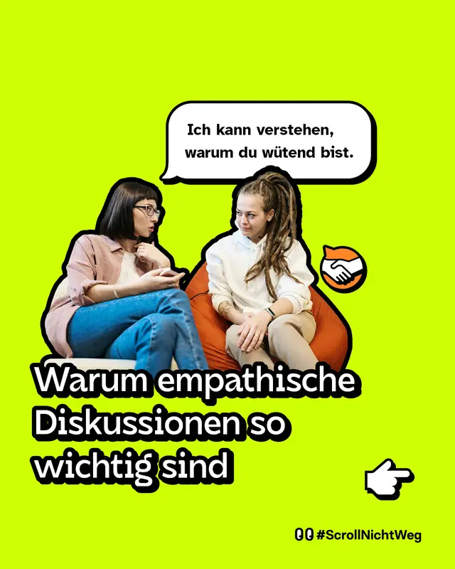 Zwei junge Frauen sitzen auf Sesseln vor knallgelbem Hintergrund und sprechen miteinander. Die eine tr&auml;gt Dreadlocks und einen wei&szlig;en Hoodie, die andere hat kurze dunkle Haare und eine Brille. Eine Sprechblase zeigt: &bdquo;Ich kann verstehen, warum du w&uuml;tend bist.&ldquo; Darunter steht in gro&szlig;er Schrift: &bdquo;Warum empathische Diskussionen so wichtig sind&ldquo;.
