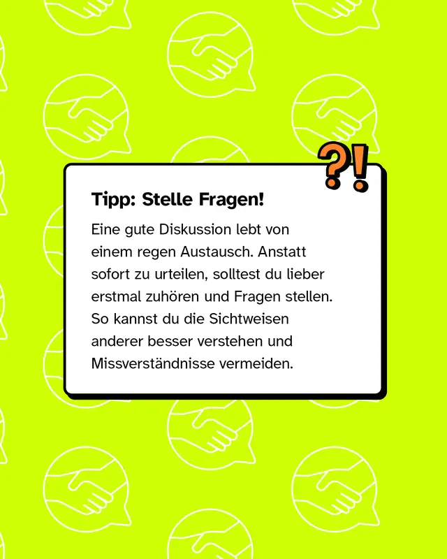 Text auf gelbem Hintergrund mit der &Uuml;berschrift: &bdquo;Tipp: Stelle Fragen!&ldquo; Der Text betont, dass Diskussionen vom Zuh&ouml;ren und Fragenstellen leben und dass man dadurch Missverst&auml;ndnisse vermeiden kann. In der Ecke sind die Satzzeichen ?! als Illustration abgebildet.
