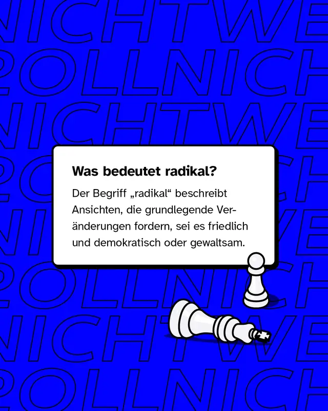 Was bedeutet radikal? Radikal beschreibt Ansichten, die grundlegende Ver&auml;nderungen fordern, sei es auf friedlichem Weg oder durch Gewalt.
