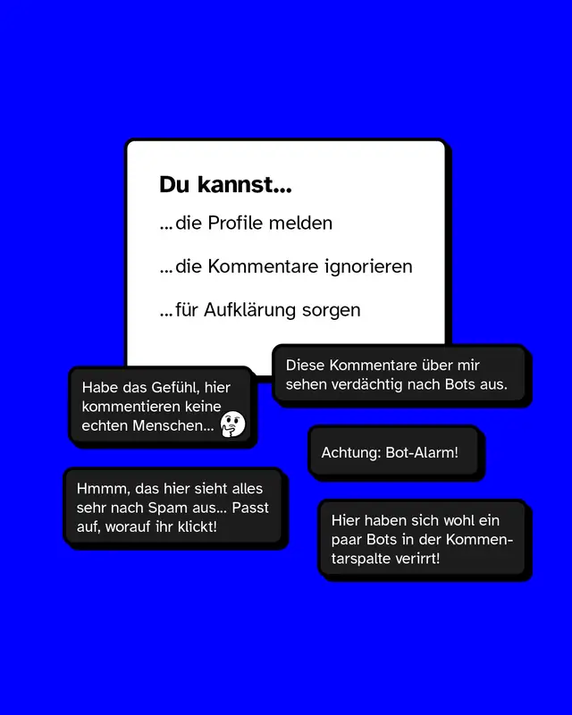 Du kannst… …die Profile melden …die Kommentare ignorieren …für Aufklärung sorgen